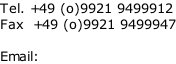 Tel. +49 (o)9921 9499912 Fax  +49 (o)9921 9499947  Email: